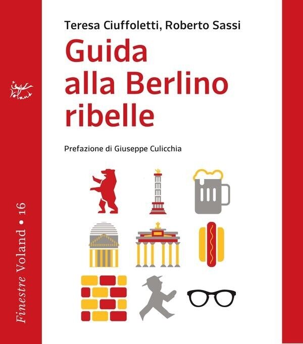 Guida alla Berlino ribelle di Teresa Ciuffoletti, Roberto Sassi, 2017, Voland libro usato