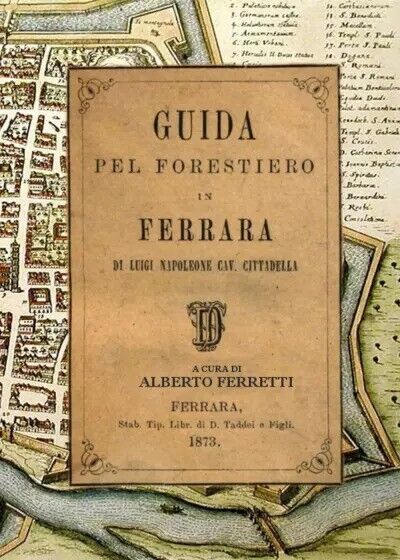 Guida pel Forestiero in Ferrara di Luigi Napoleone cav. Cittadella  di Alberto F libro usato