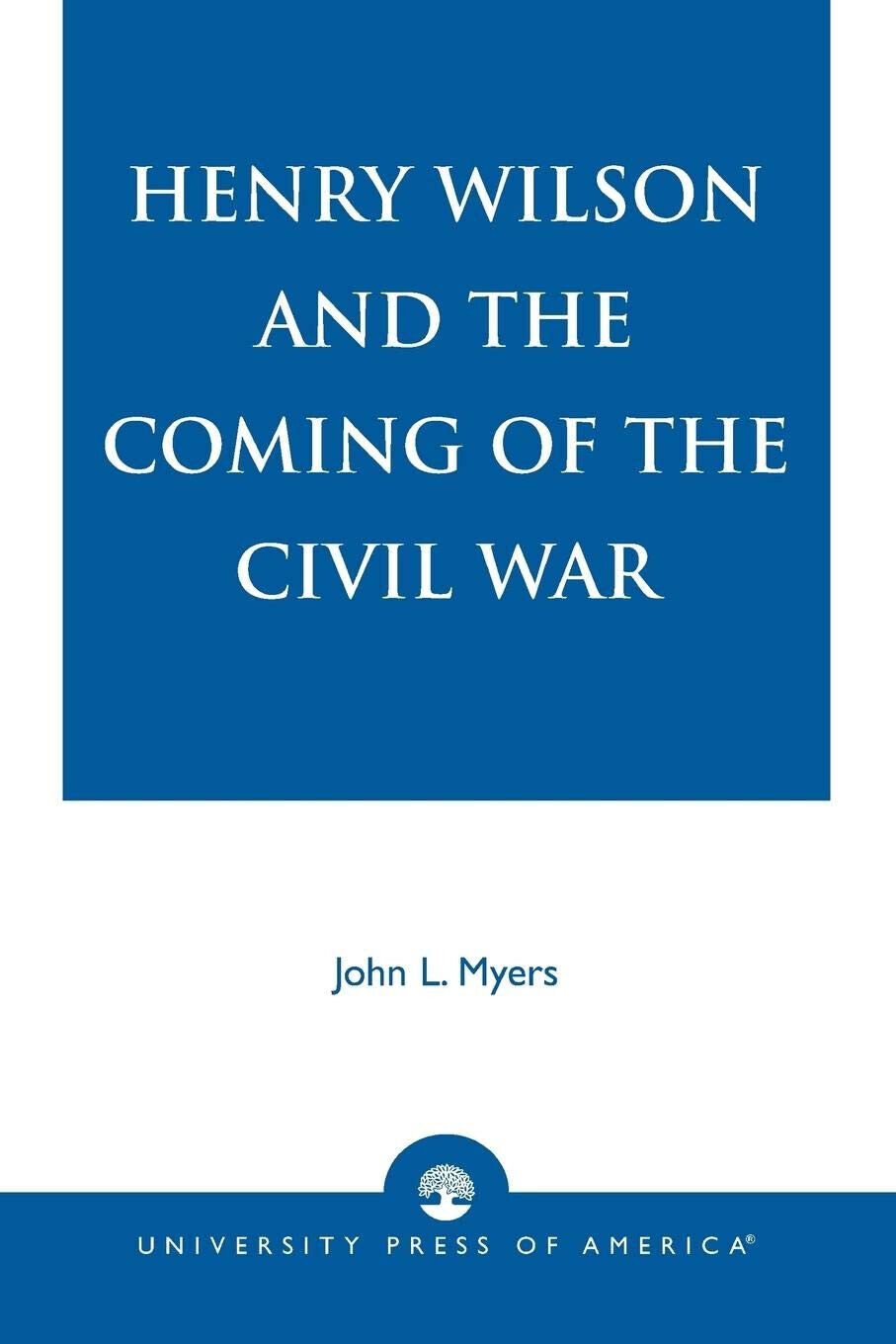 HENRY WILSON & COMING OF CIVI PB - John L. Myers - 2005 libro usato