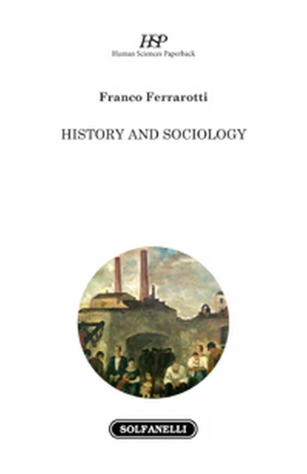 HISTORY AND SOCIOLOGY  di Franco Ferrarotti,  Solfanelli Edizioni libro usato