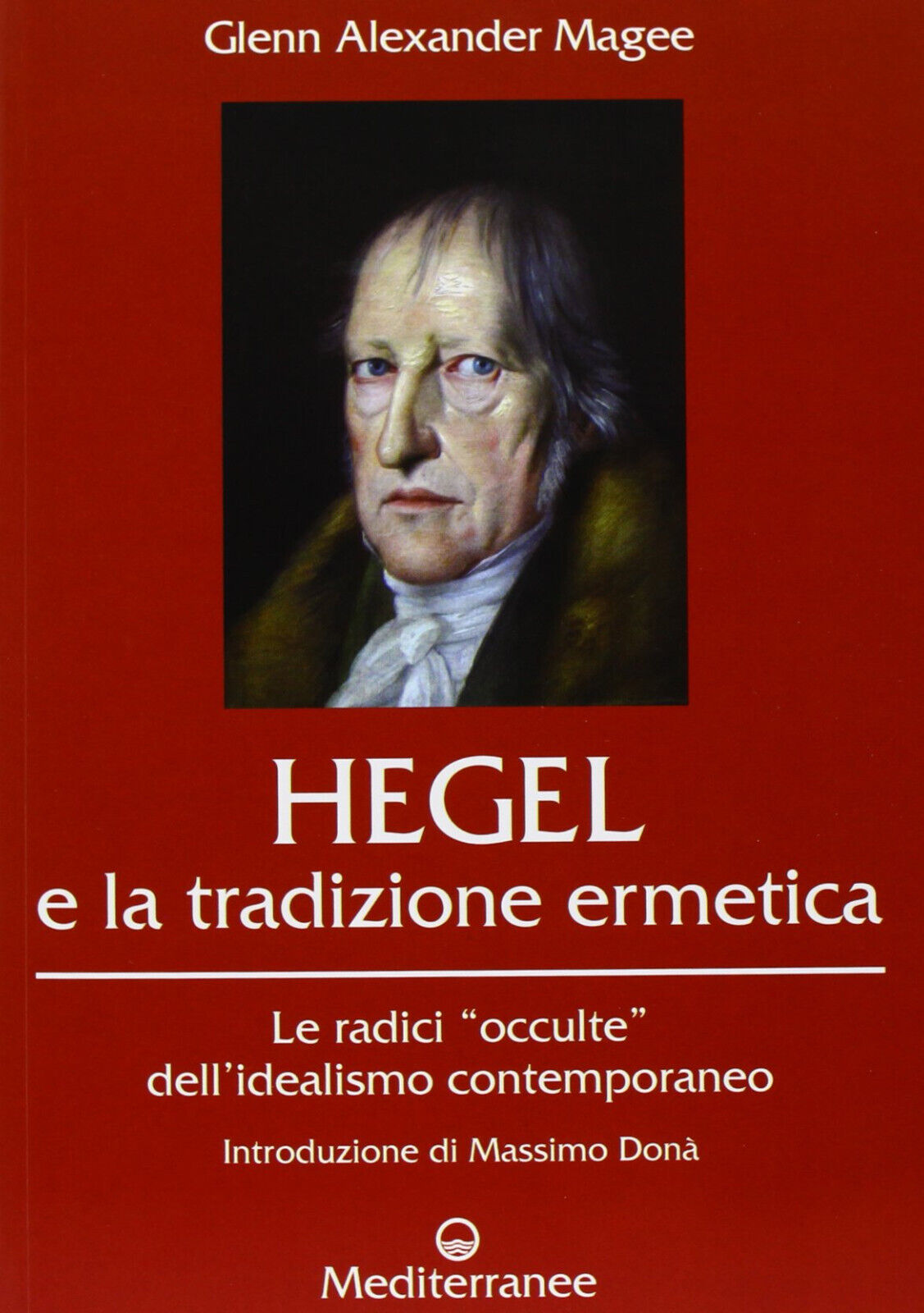 Hegel e la tradizione ermetica - Glenn Alexander Magee - Mediterranee, 2013 libro usato