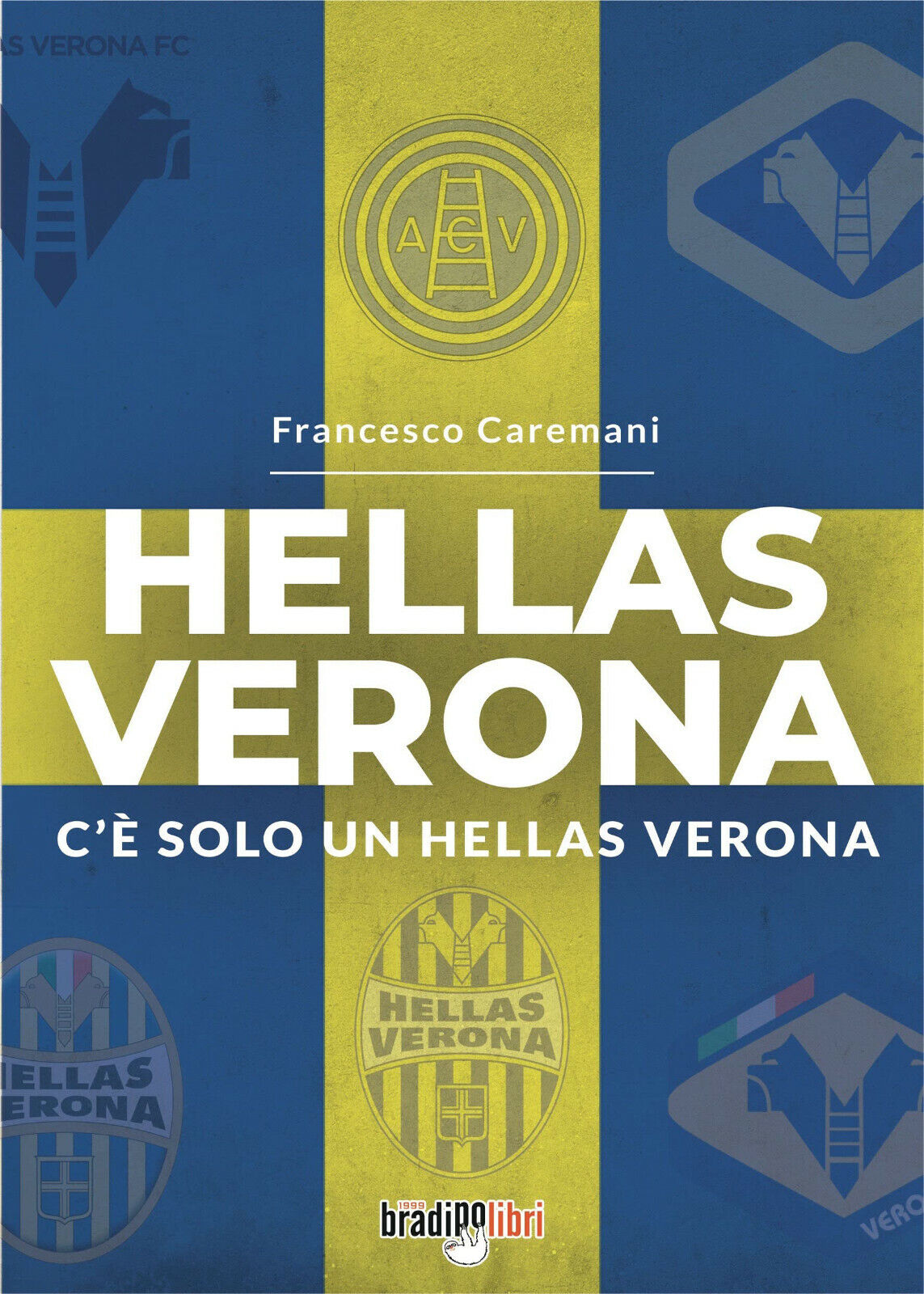 Hellas Verona. C'? solo un Hellas Verona - Francesco Caremani-Bradipolibri, 2022 libro usato