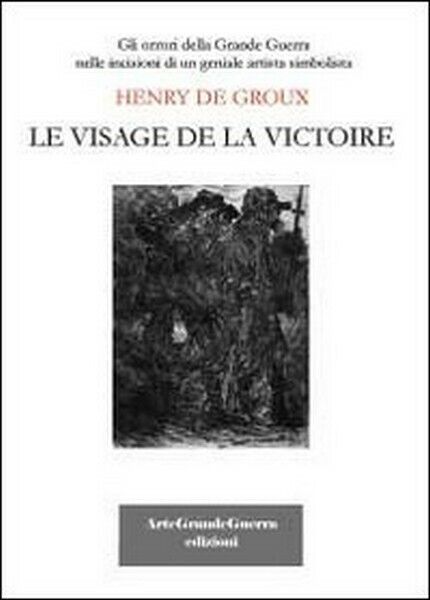 Henry De Groux. Le visage de la victoire,  di Carol Morganti,  2013 - ER libro usato