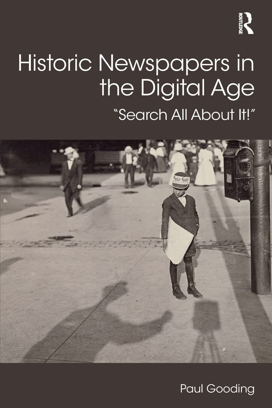 Historic Newspapers in the Digital Age - Paul - Routledge, 2018 libro usato