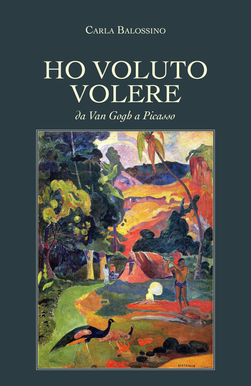 Ho voluto volere - Da Van Gogh a Picasso - di Carla Balossino,  2019- ER libro usato