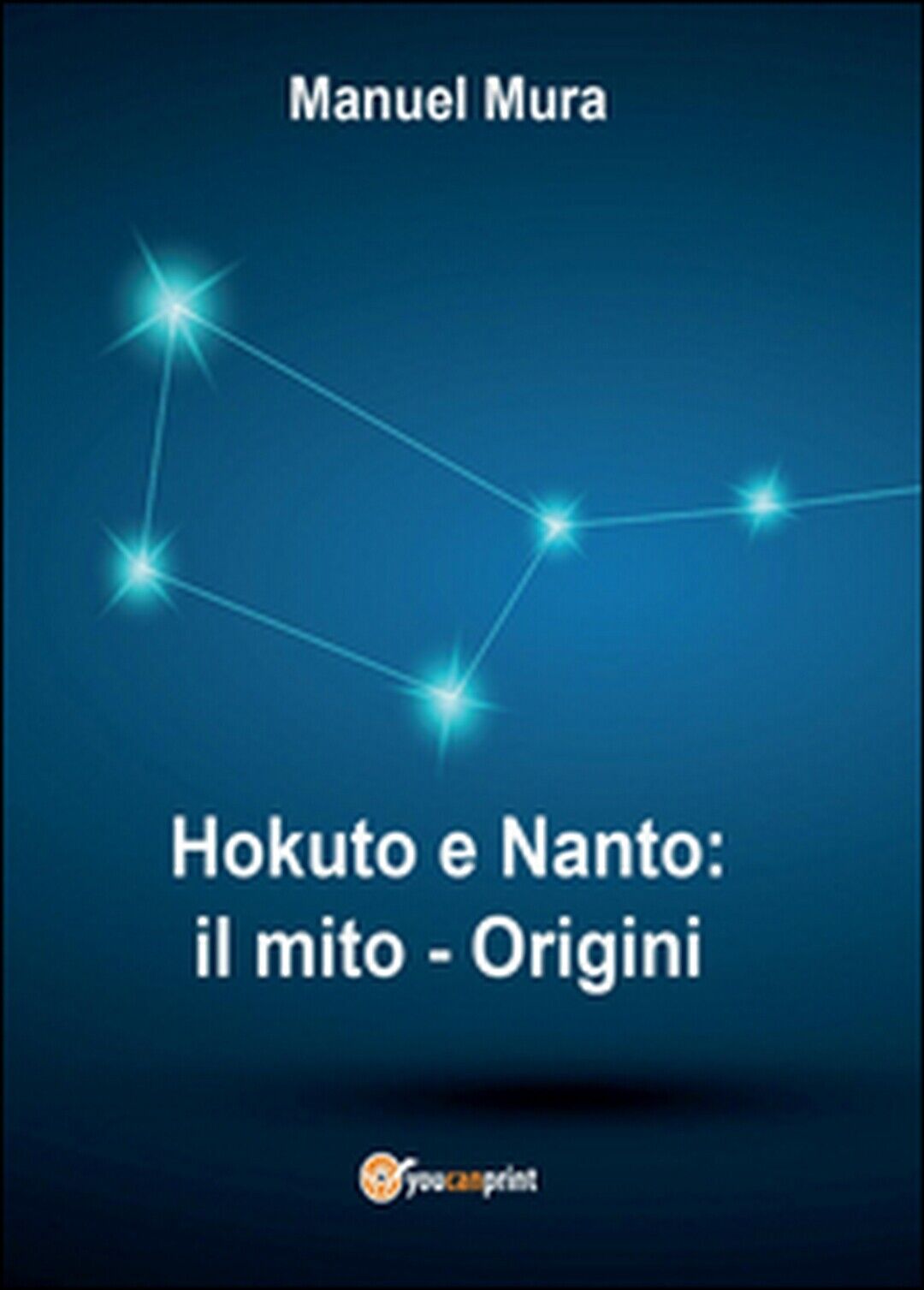 Hokuto e Nanto. Il mito, origini  di Manuel Mura,  2016,  Youcanprint libro usato