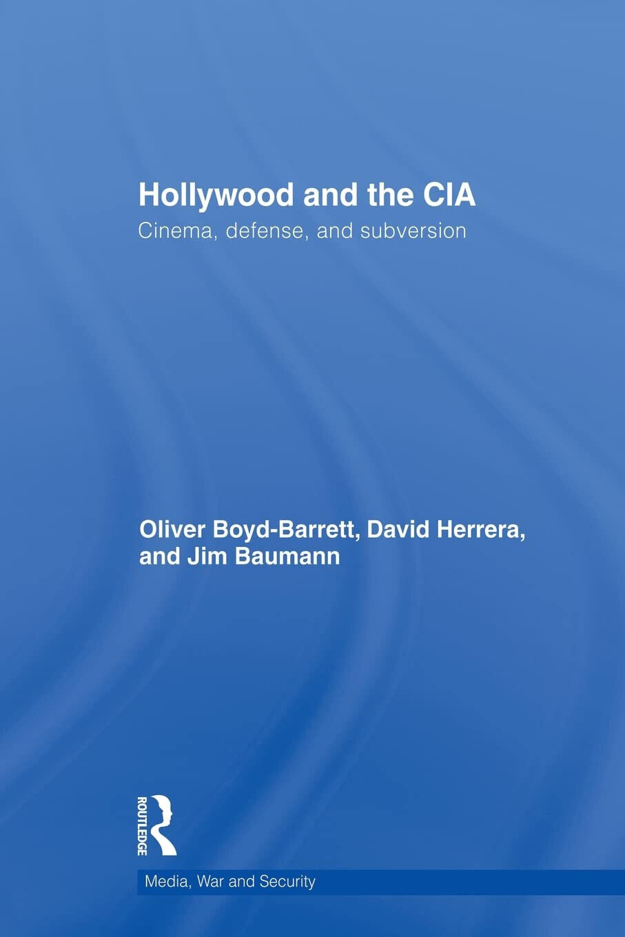 Hollywood and the CIA -Oliver Boyd-Barrett, David Herrera -Taylor & Francis,2012 libro usato