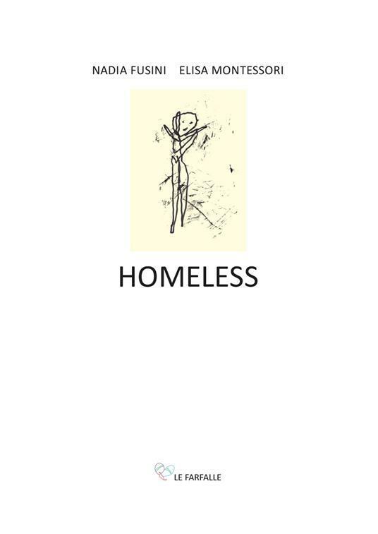 Homeless di Nadia Fusini, Elisa Montessori,  2021,  Edizioni Le Farfalle libro usato