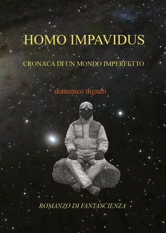 Homo Impavidus  di Domenico Dignati,  2018,  Youcanprint libro usato