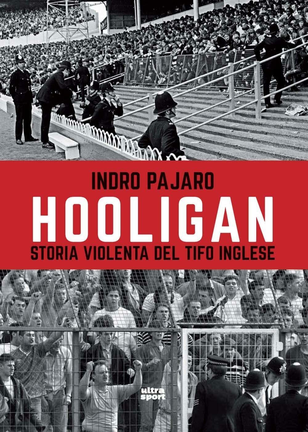 Hooligan. Storia violenta del tifo inglese - Indro Pajaro - Ultra, 2022 libro usato