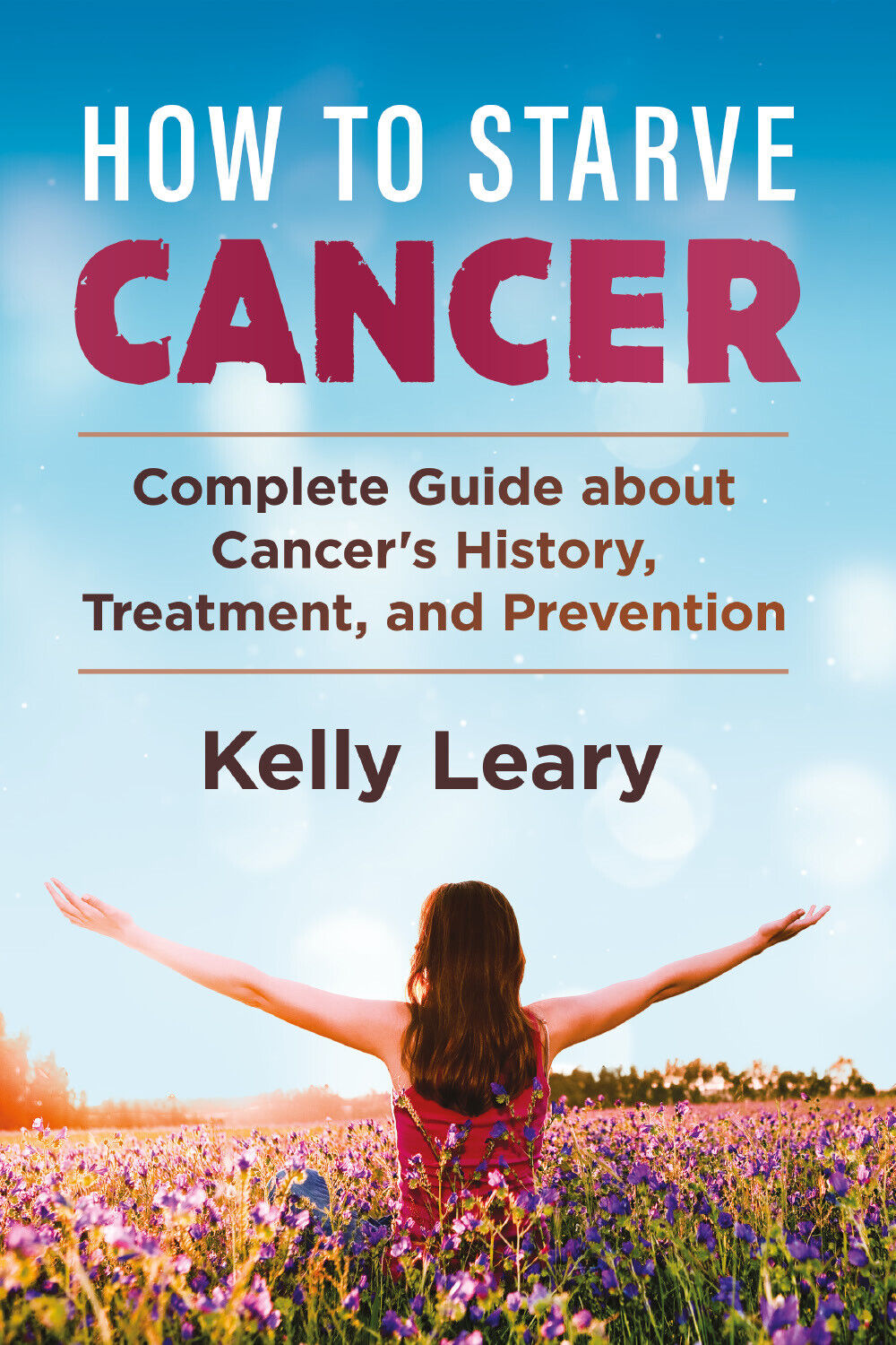 How to starve cancer. Complete Guide about Cancer?s History, Treatment, and Prev libro usato