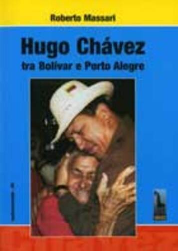 Hugo Ch?vez tra Bol?var e Porto Alegre di Roberto Massari,  2005,  Massari Edito libro usato