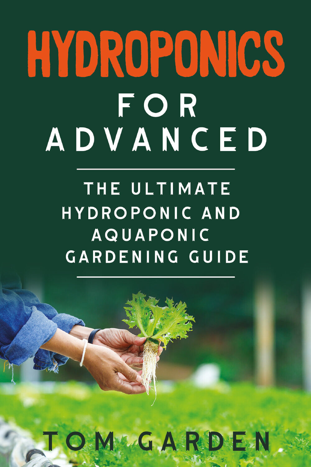 Hydroponics for Advanced di Tom Garden,  2021,  Youcanprint libro usato