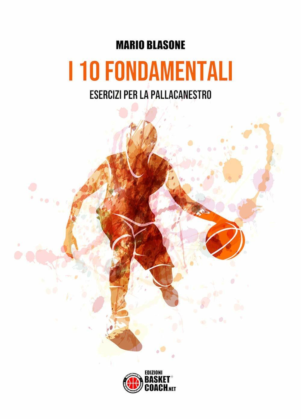I 10 fondamentali. Esercizi per la pallacanestro - Mario Blasone - 2019 libro usato