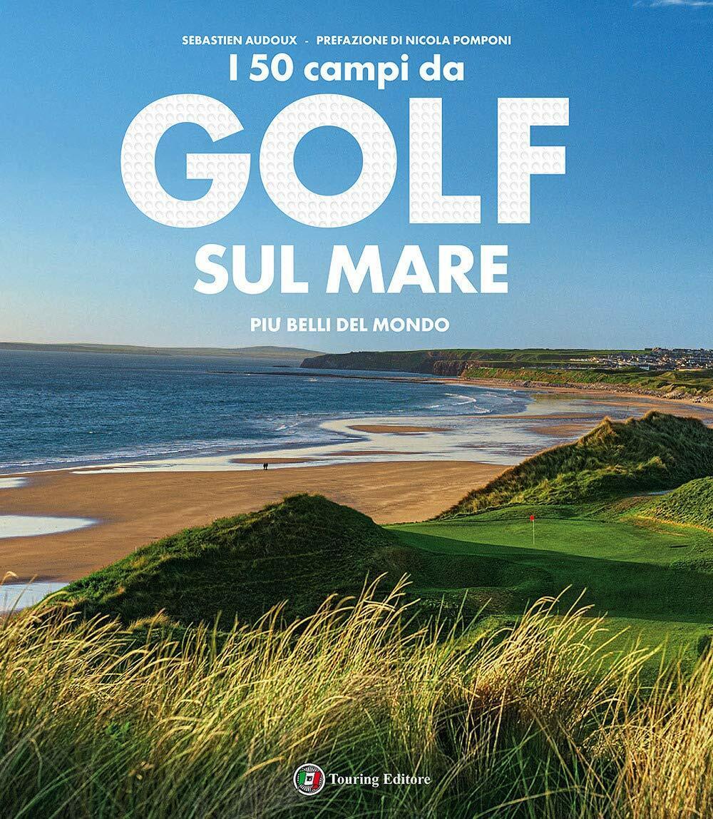 I 50 campi da golf sul mare pi? belli del mondo - S?bastien Audoux - 2020 libro usato