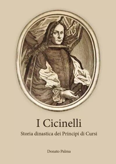  I Cicinelli. Storia dinastica dei Principi di Cursi di Donato Palma, 2023, Y libro usato