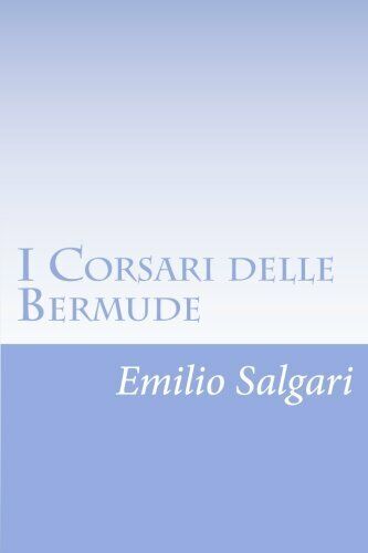 I Corsari Delle Bermude di Emilio Salgari,  2012,  Createspace Independent Publi libro usato