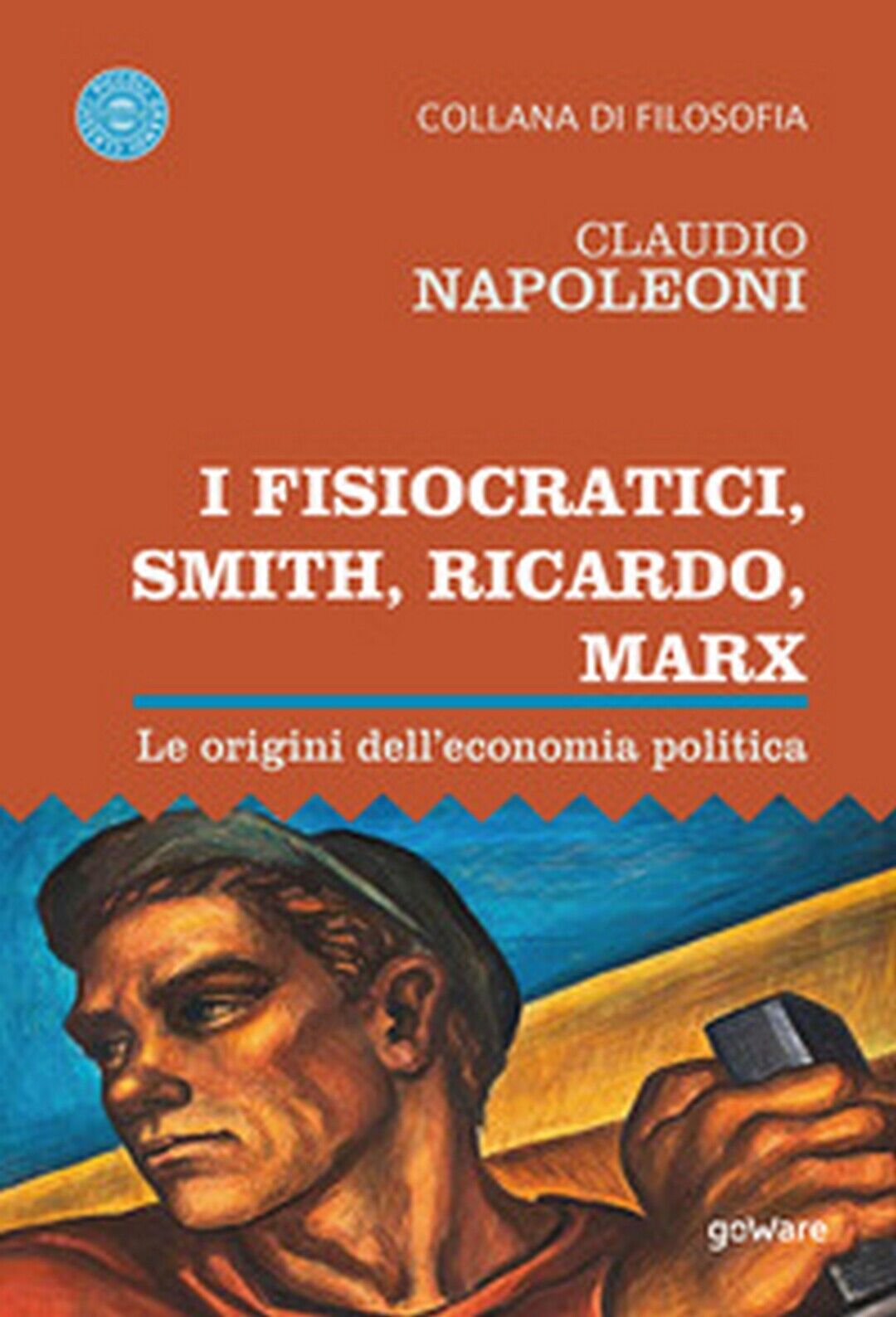 I Fisiocratici, Smith, Ricardo, Marx. Le origini delL'economia politica, 2020 libro usato