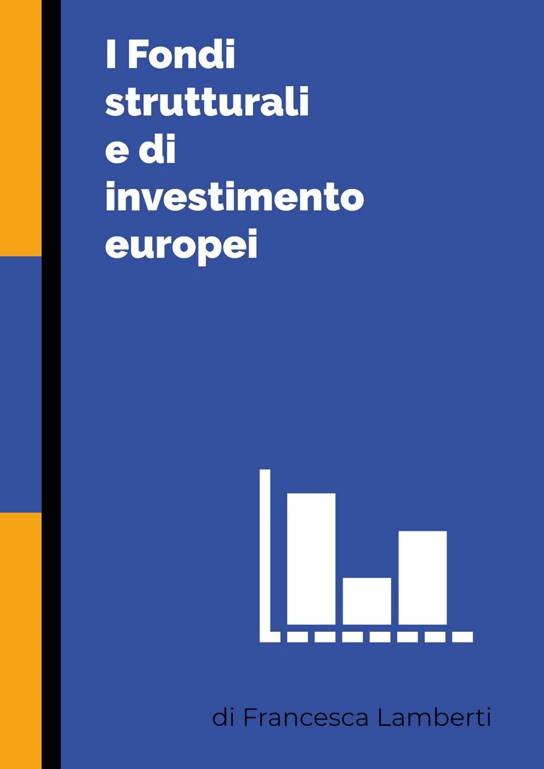 I Fondi strutturali e di investimento europei  di Francesca Lamberti,  2020 libro usato