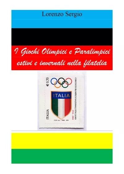I Giochi Olimpici e Paralimpici estivi e invernali nella filatelia di Lorenzo S libro usato