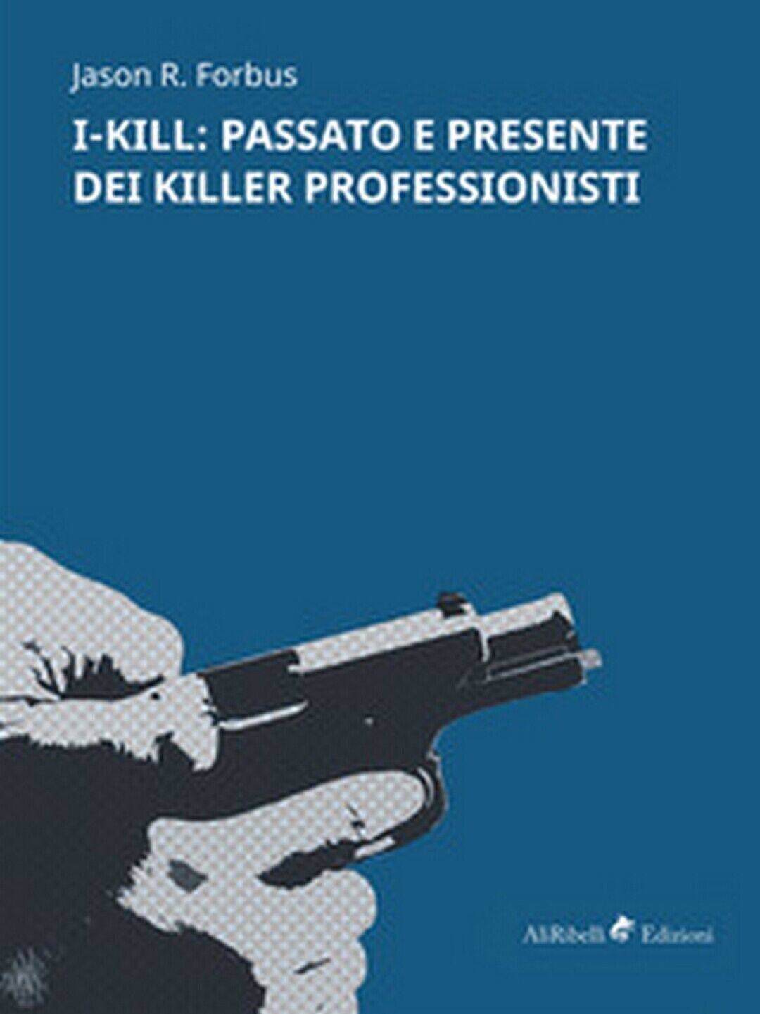 I-Kill: passato e presente dei killer professionisti libro usato