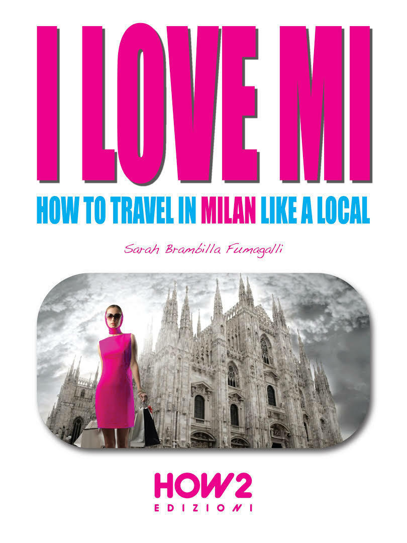 I Love MI How to Travel in Milan Like a Local - Sarah Brambilla Fumagalli - P libro usato