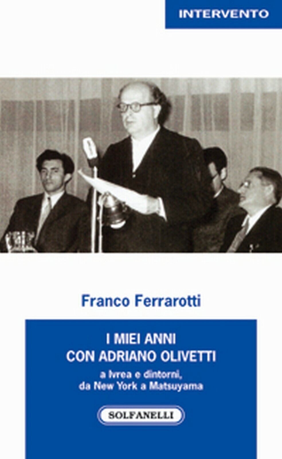I MIEI ANNI CON ADRIANO OLIVETTI  di Franco Ferrarotti,  Solfanelli Edizioni libro usato