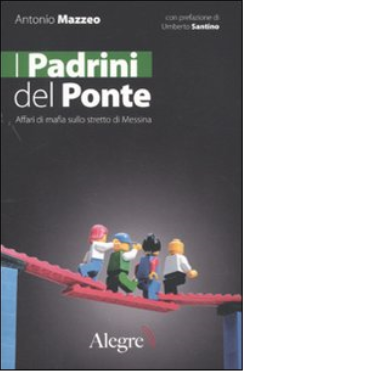 I PADRINI DEL PONTE di ANTONIO MAZZEO - edizioni alegre, 2009 libro usato