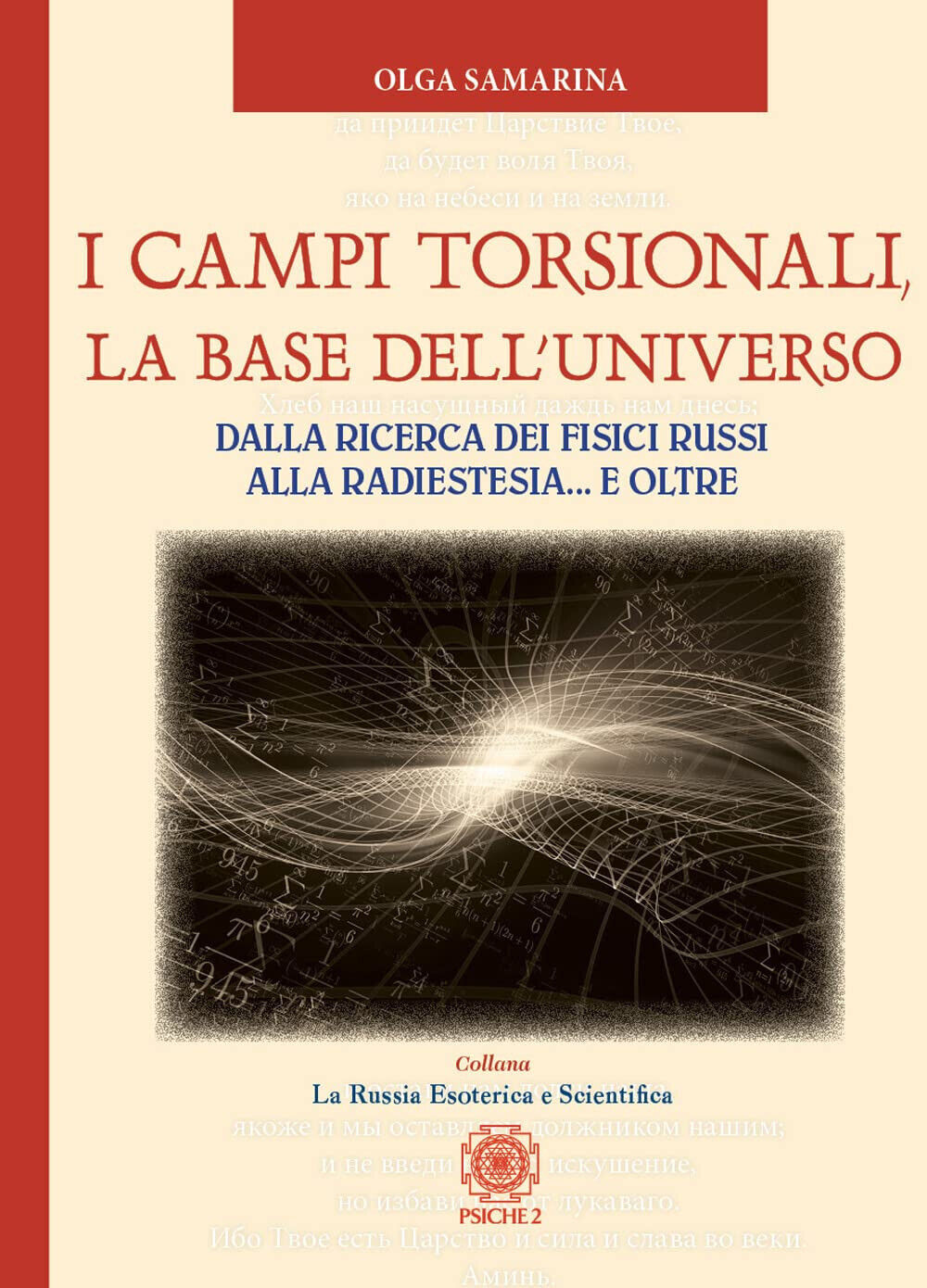 I campi torsionali, la base dell Universo - Olga Samarina - Psiche 2, 2022 libro usato