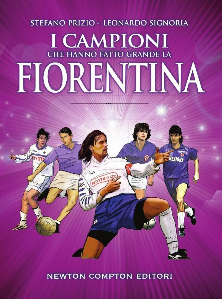 I campioni che hanno fatto grande la Fiorentina -  Newton Compton, 2018 libro usato