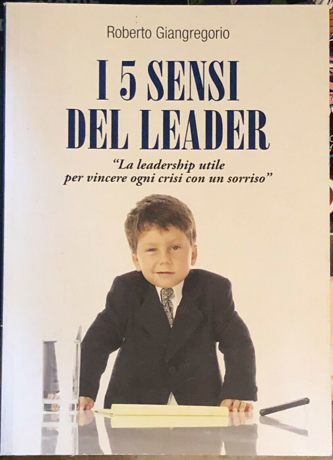 I cinque sensi del leader. ?La leadership utile per vincere ogni crisi con un so libro usato