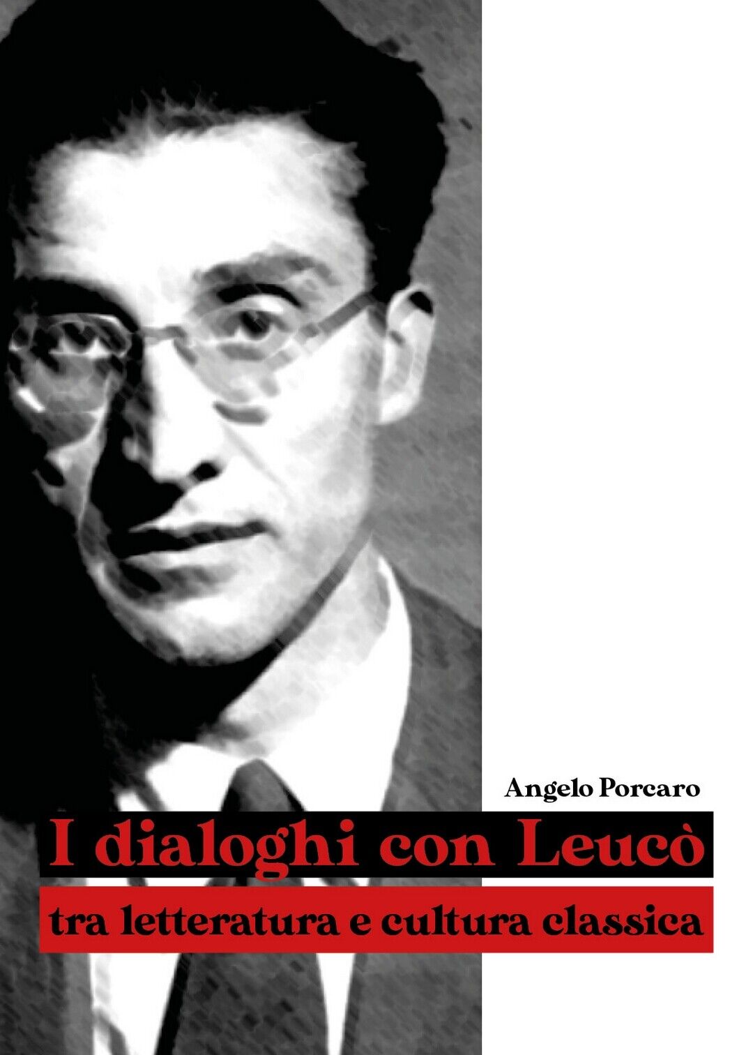 I dialoghi con Leuc? tra letteratura e cultura classica, Angelo Porcaro,  2020 libro usato
