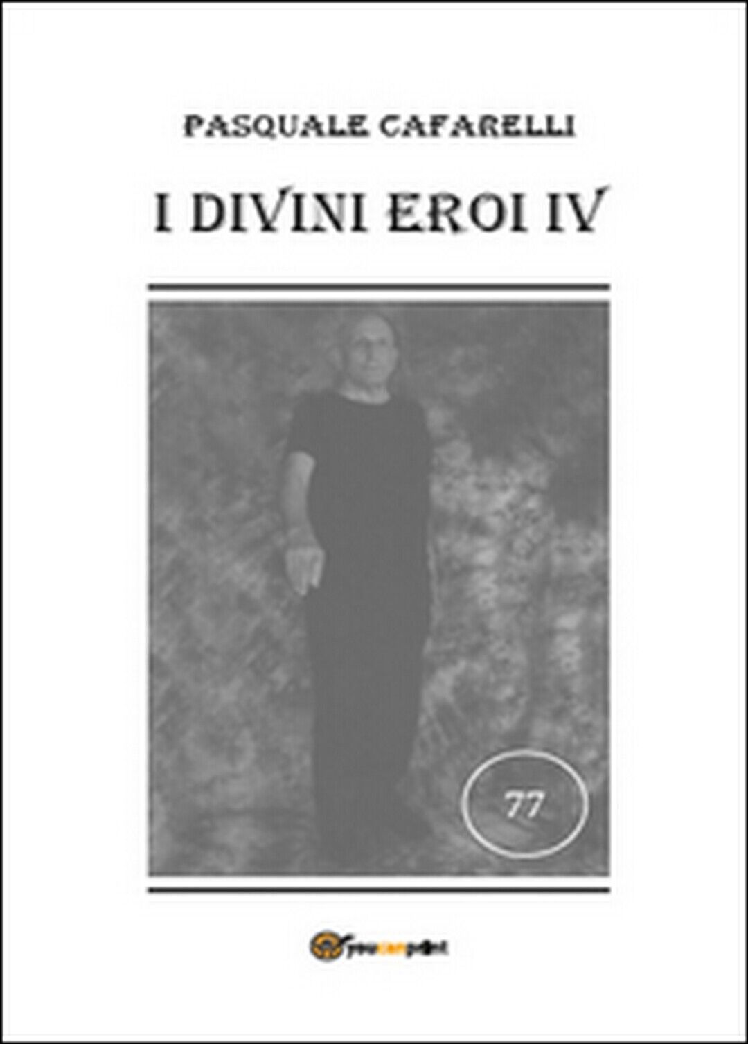 I divini eroi Vol.4  di Pasquale Cafarelli,  2014,  Youcanprint libro usato