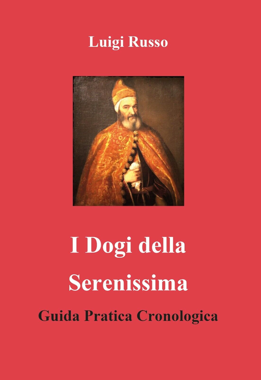 I dogi della Serenissima. Guida pratica cronologica di Luigi Russo,  2020,  Youc libro usato