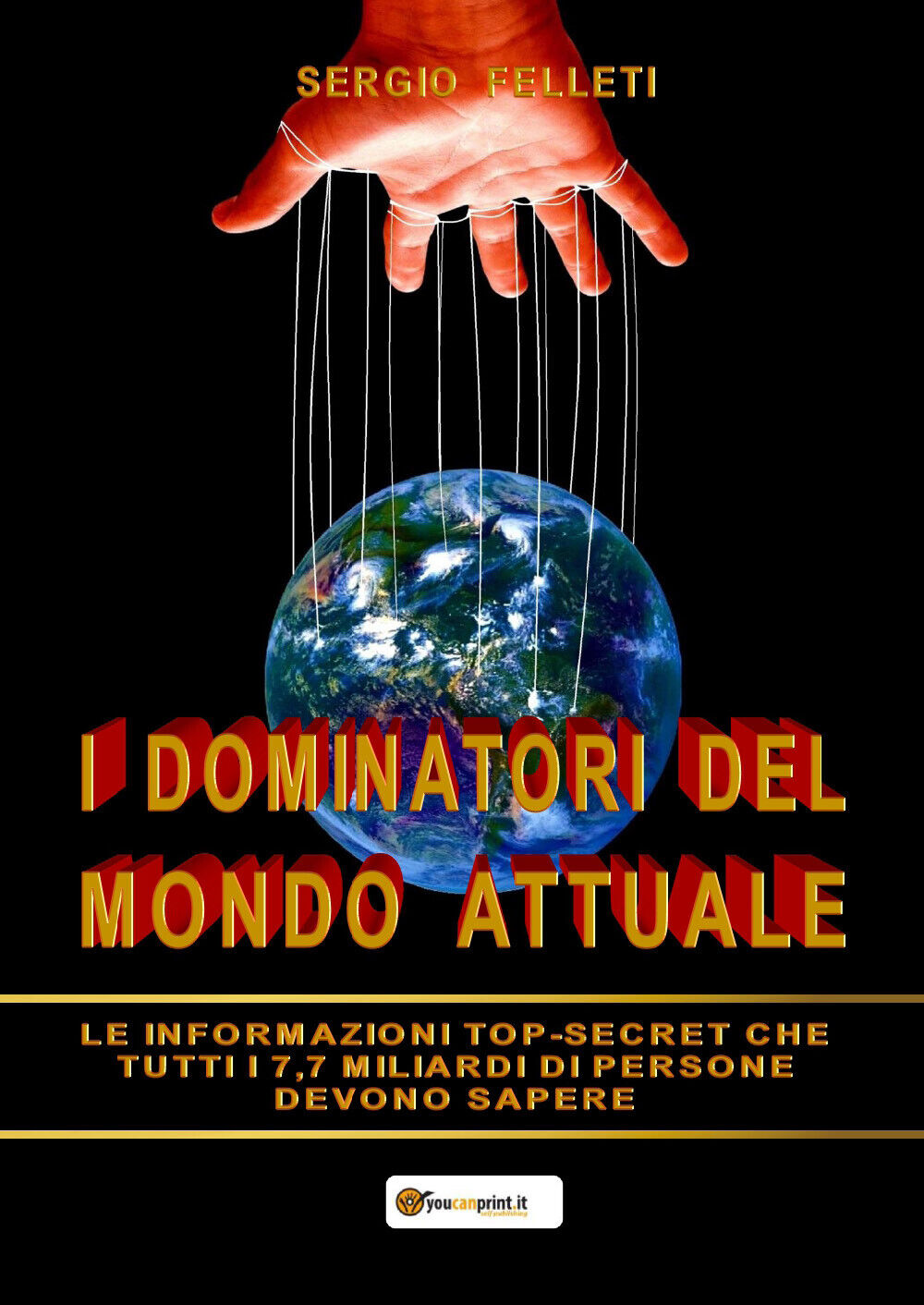 I dominatori del mondo attuale - Sergio Felleti,  2019,  Youcanprint libro usato