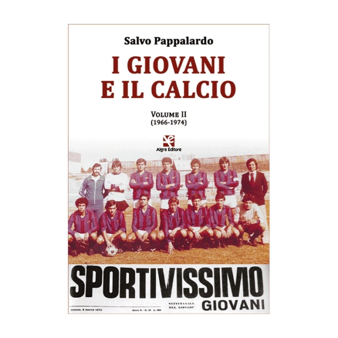 I giovani e il calcio. Volume II (1966-1974), Salvatore Pappalardo,  Algra Ediz. libro usato