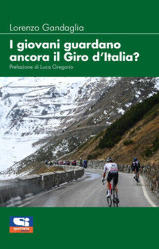 I giovani guardano ancora il giro d'Italia? di Lorenzo Gandaglia,  2021,  Sporti libro usato