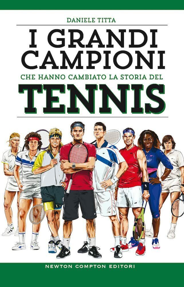 I grandi campioni che hanno cambiato la storia del tennis - Daniele Titta - 2021 libro usato