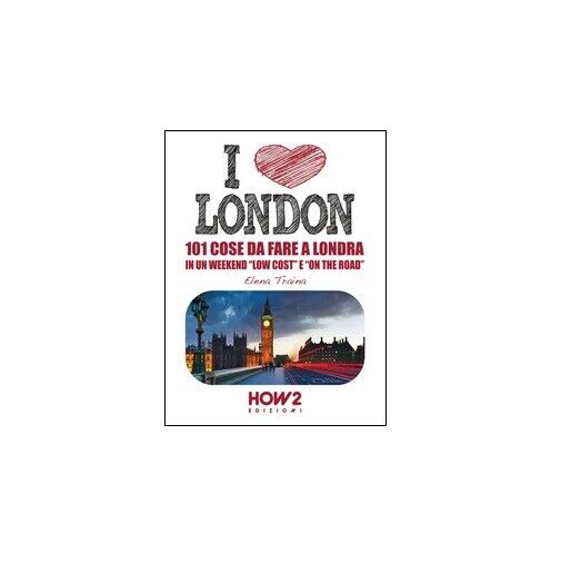 I love London! - Elena Traina,  2015,  How2 libro usato