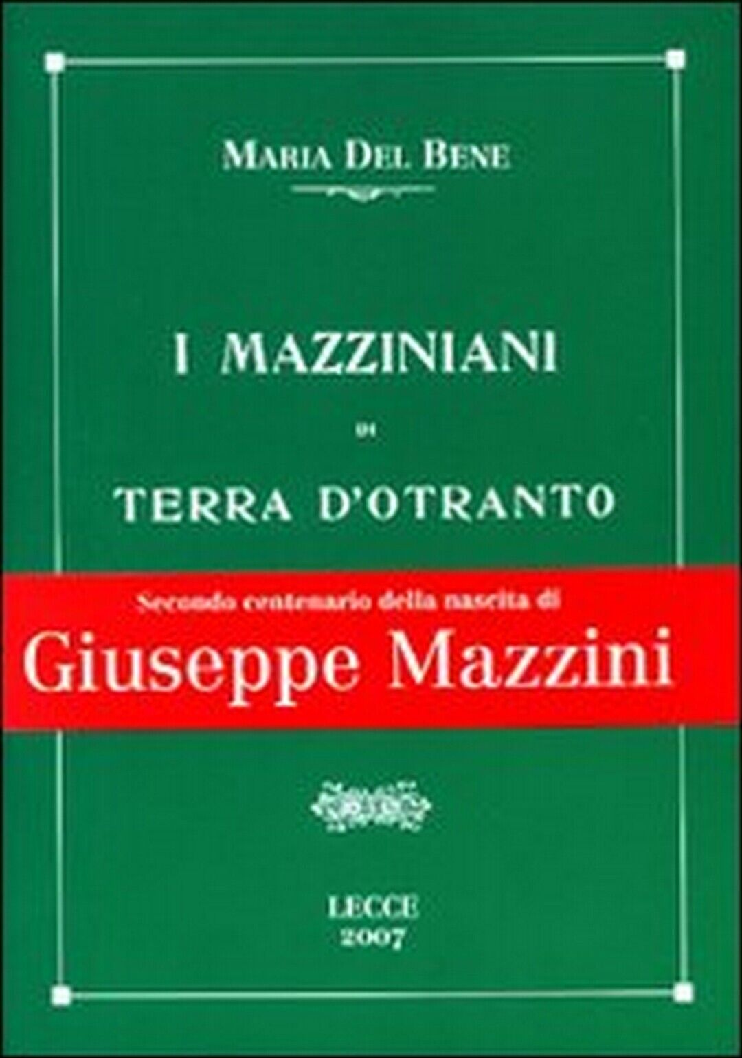 I mazziniani di Terra d'Otranto - Maria Del Bene, A. Laporta,  2007,  Lupo libro usato