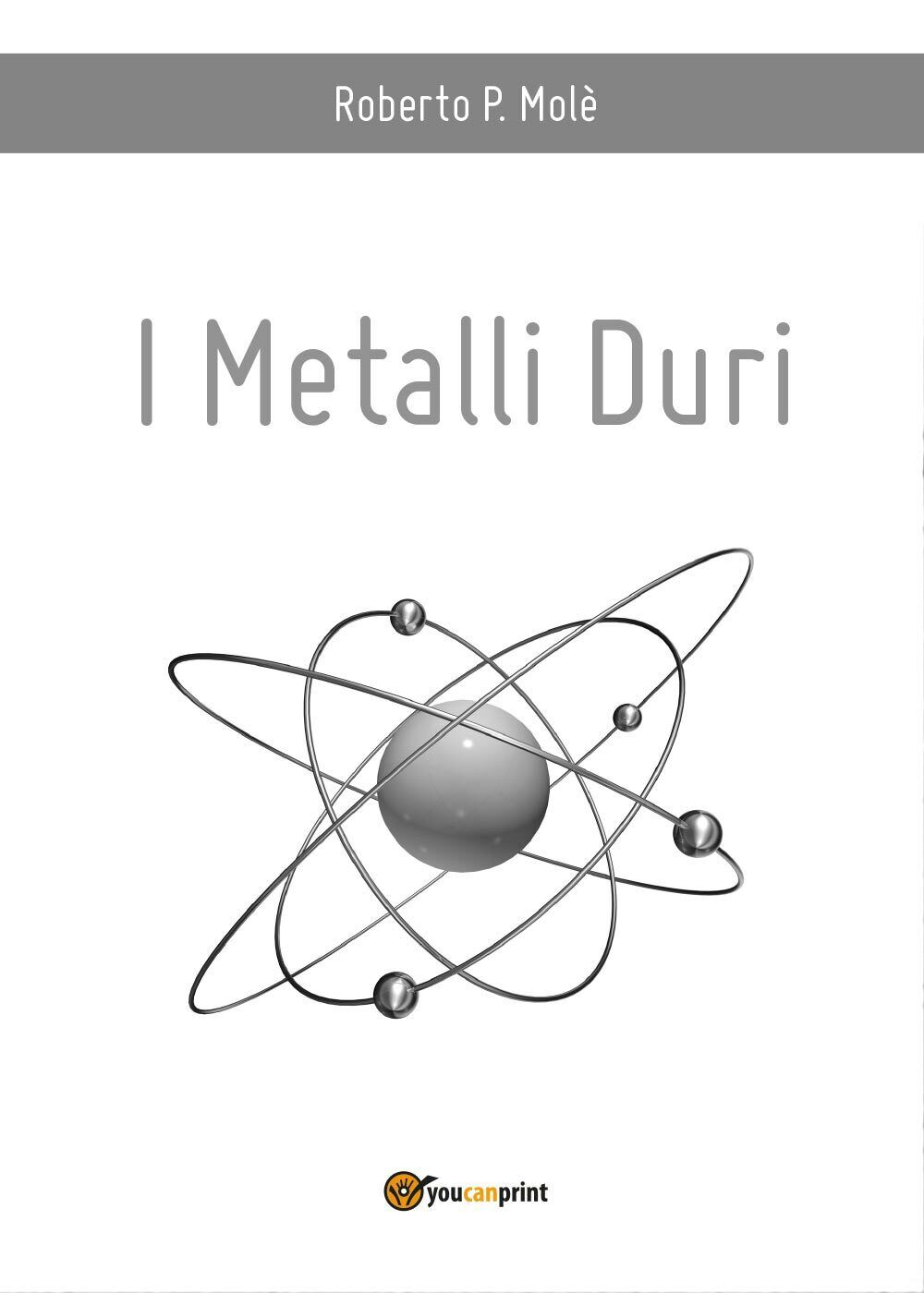 I metalli duri di Roberto P. Mol?,  2016,  Youcanprint libro usato