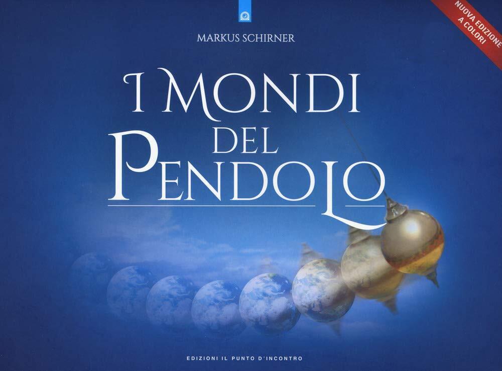 I mondi del pendolo - Marcus Schirner - Il Punto d'Incontro, 2020 libro usato