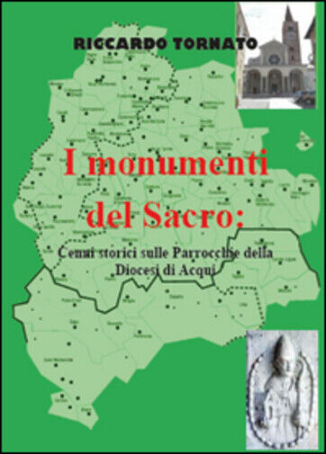 I monumenti del sacro. Cenni storici sulle parrocchie della diocesi di Acqui di  libro usato