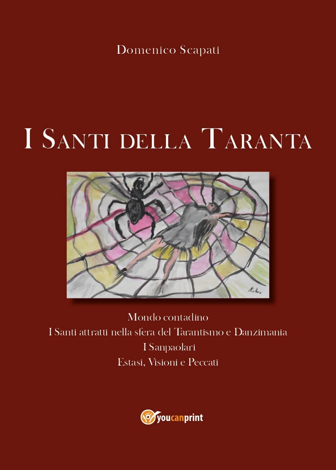 I santi della Taranta  di Domenico Scapati,  2020,  Youcanprint libro usato