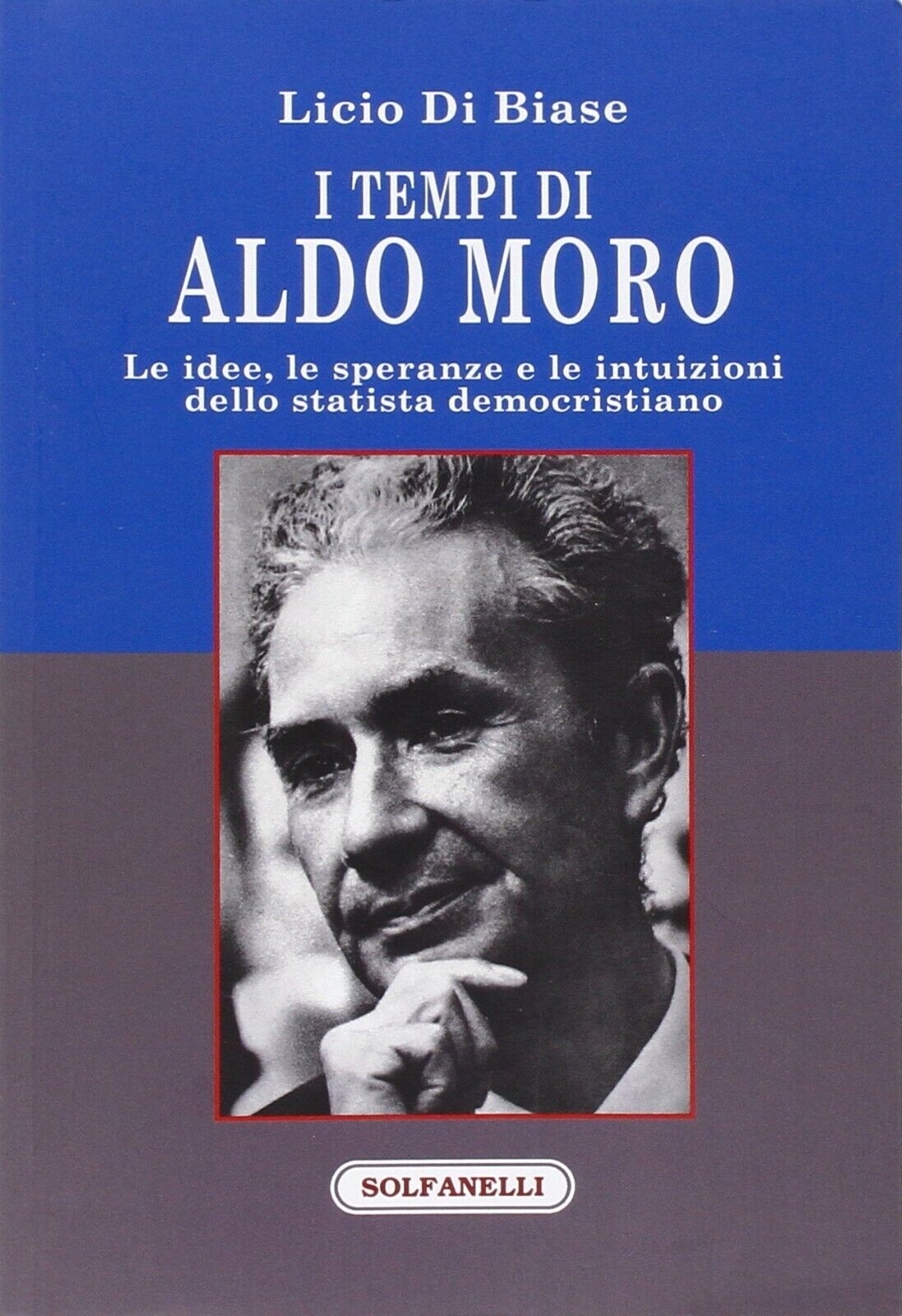 I tempi di Aldo Moro. Le idee, le speranze e le intuizioni dello statista democr libro usato