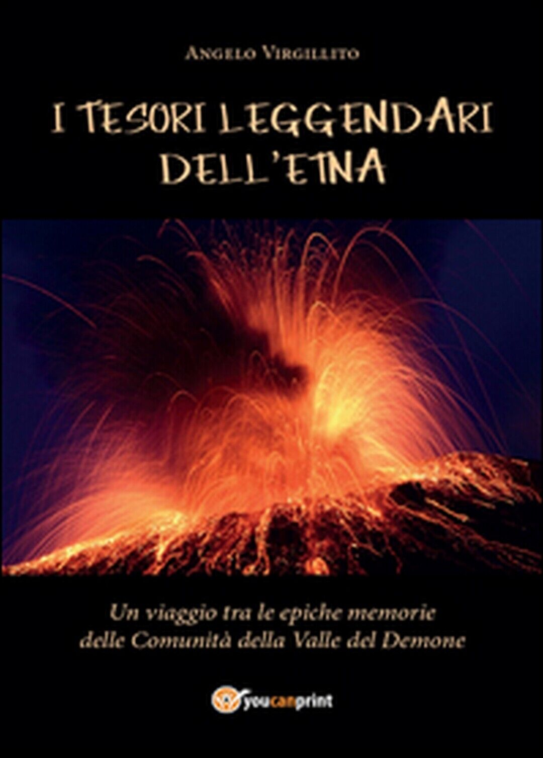 I tesori leggendari delL'Etna, Angelo Virgillito,  2016,  Youcanprint libro usato