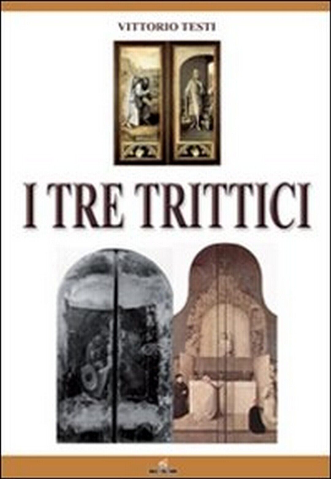 I tre trittici  di Vittorio Testi,  2011,  Mgc Edizioni libro usato