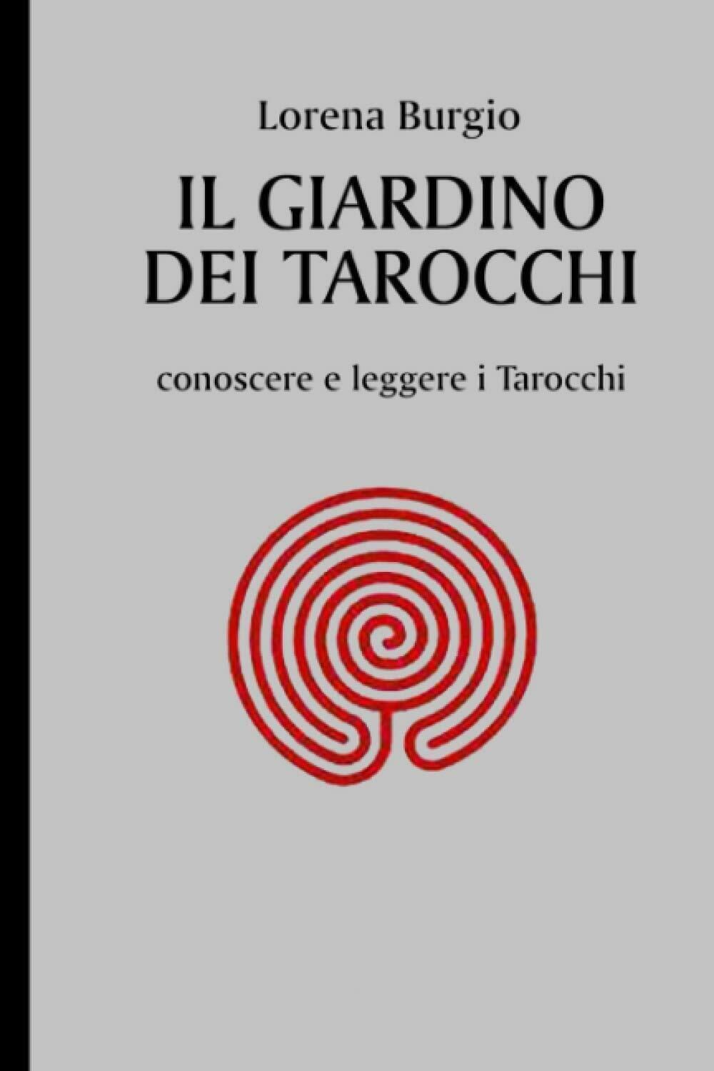 IL GIARDINO DEI TAROCCHI: conoscere e leggere i Tarocchi di Lorena Burgio,  2021 libro usato