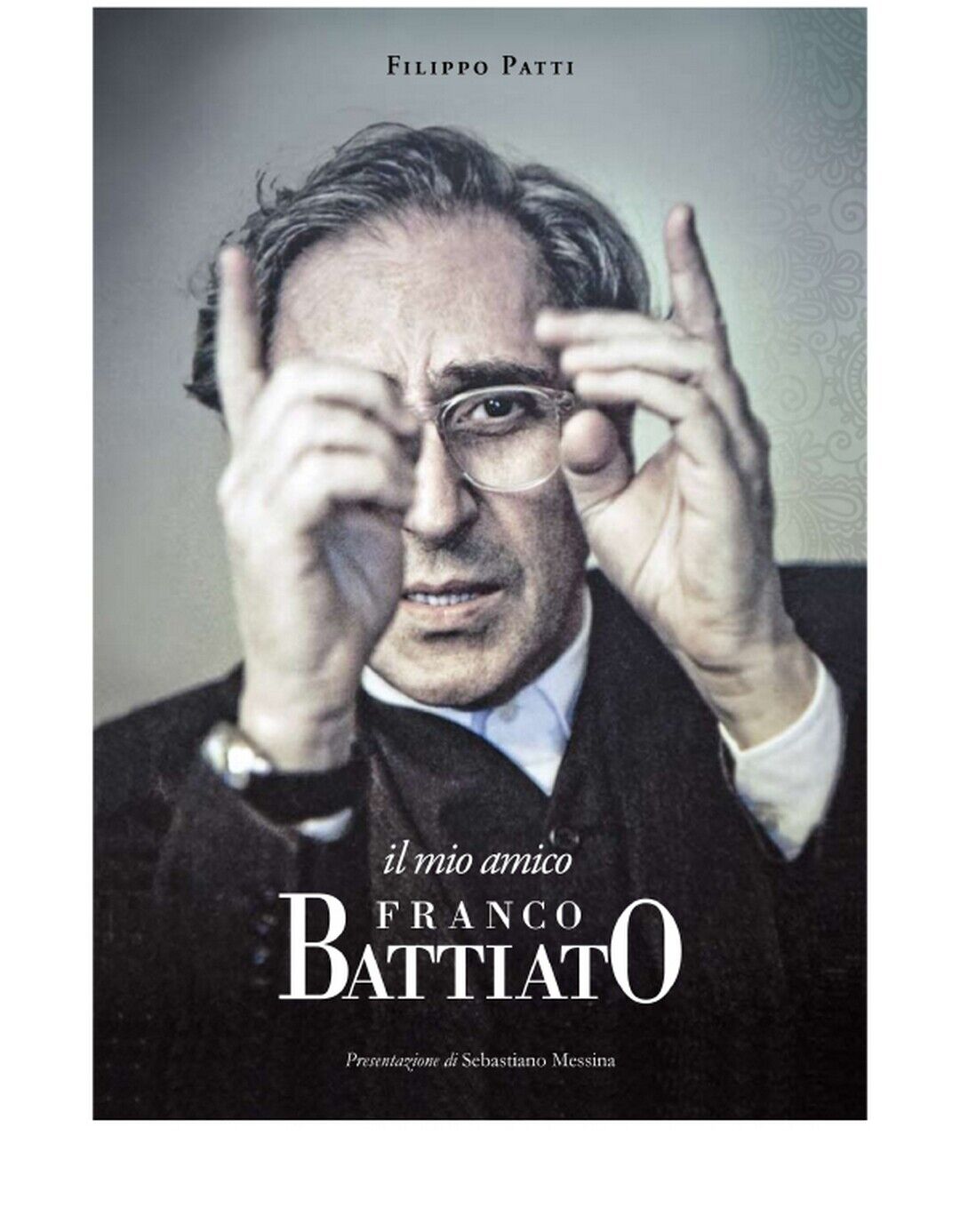 IL MIO AMICO FRANCO BATTIATO  di Filippo Patti,  2020,  Edizioni La Rocca libro usato