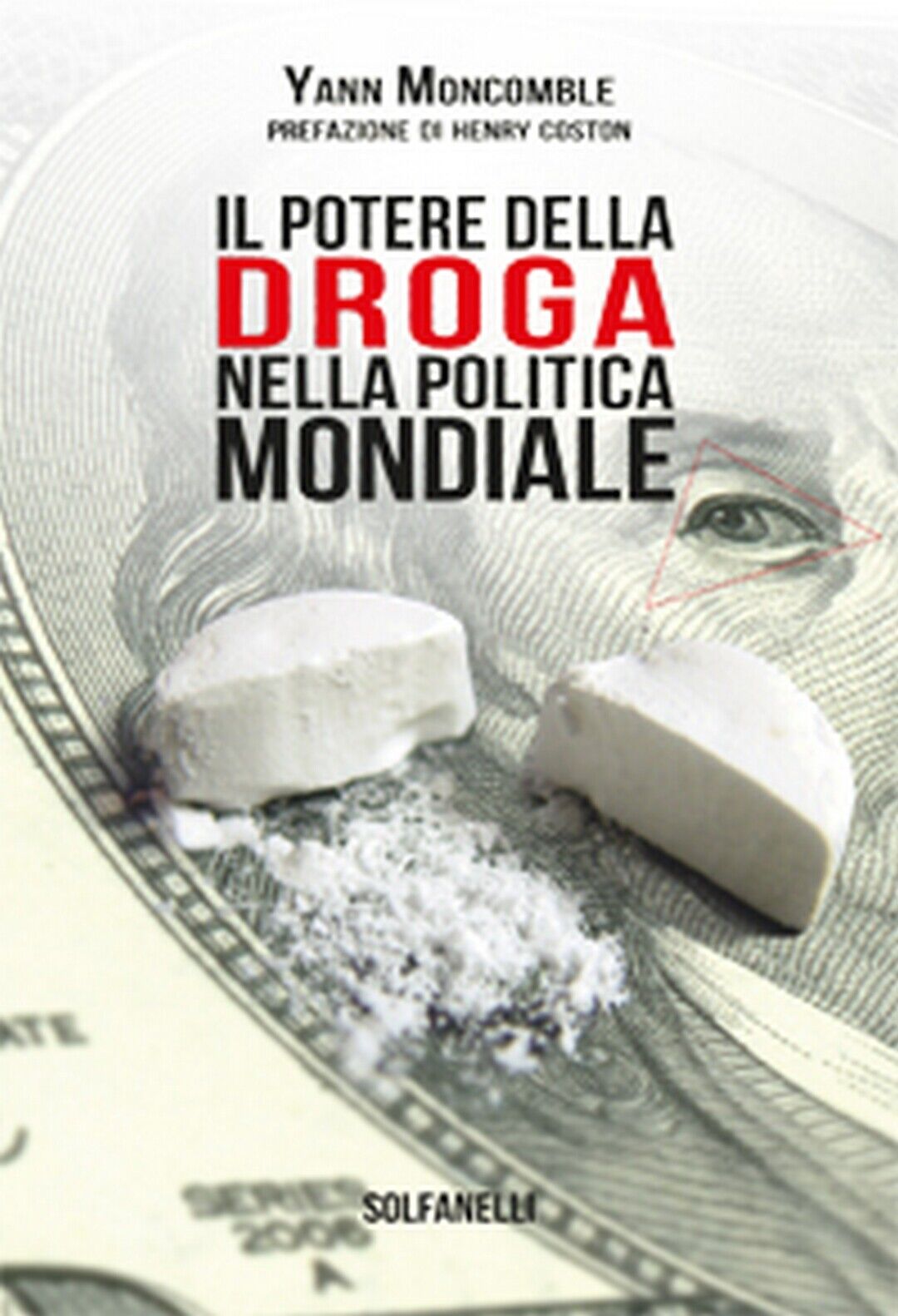 IL POTERE DELLA DROGA NELLA POLITICA MONDIALE  di Yann Moncomble,  Solfanelli libro usato